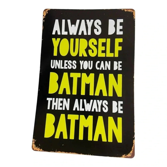 Always be yourself. Unless you can be Batman. Then always be Batman. -Metal Sign - Picture 2 of 2
